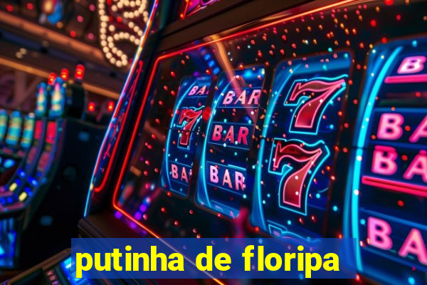 putinha de floripa